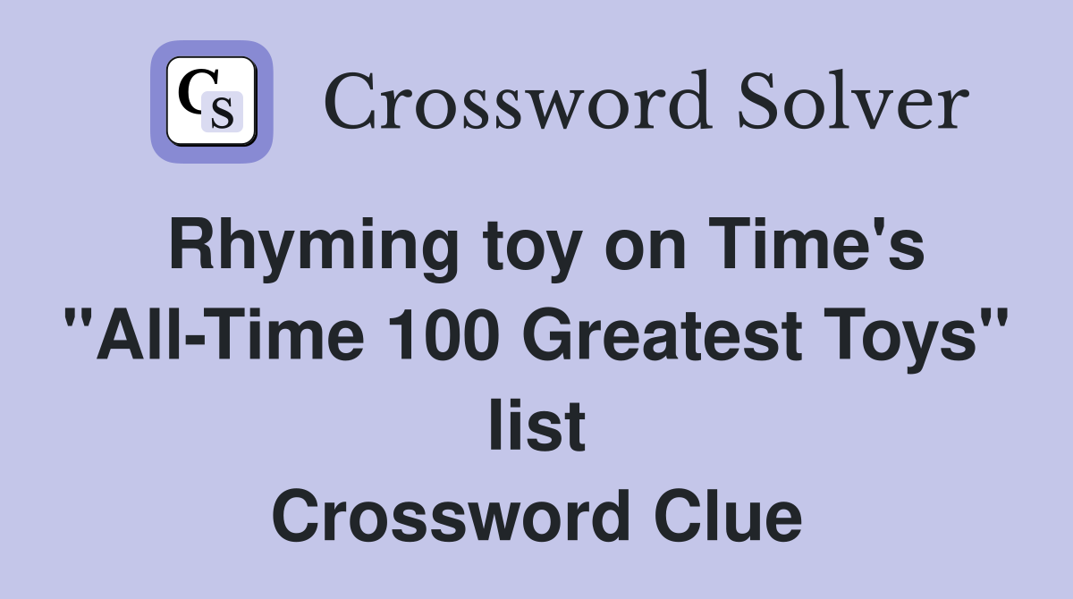 Rhyming toy on Time's "All-Time 100 Greatest Toys" list Crossword Clue