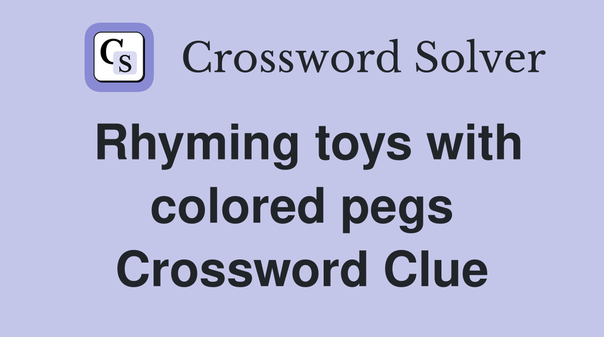Rhyming toys with colored pegs Crossword Clue
