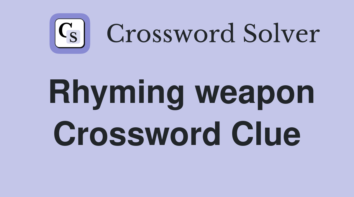 Rhyming weapon Crossword Clue