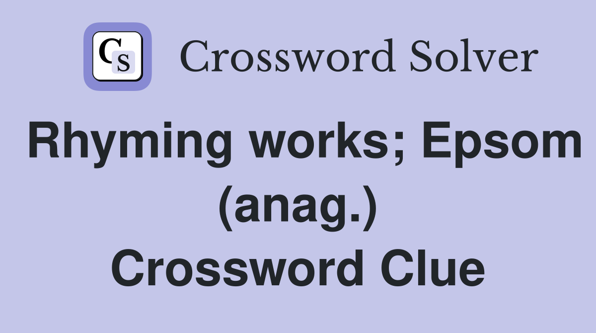 Rhyming works; Epsom (anag.) Crossword Clue