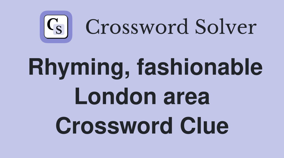 Rhyming, fashionable London area Crossword Clue