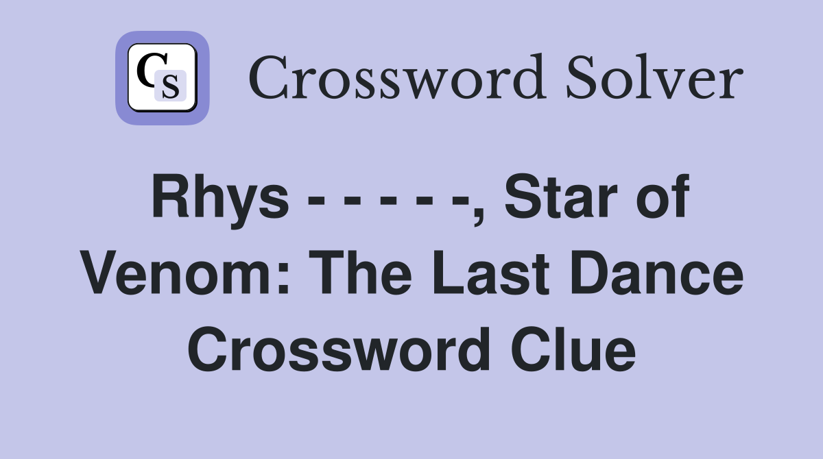 Rhys - - - - -, Star of Venom: The Last Dance Crossword Clue