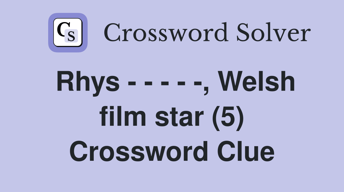 Rhys - - - - -, Welsh film star (5) Crossword Clue