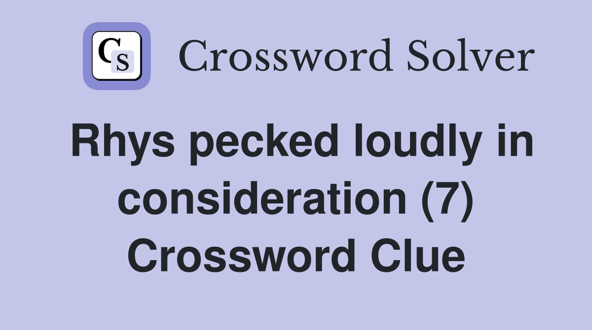 Rhys pecked loudly in consideration (7) Crossword Clue