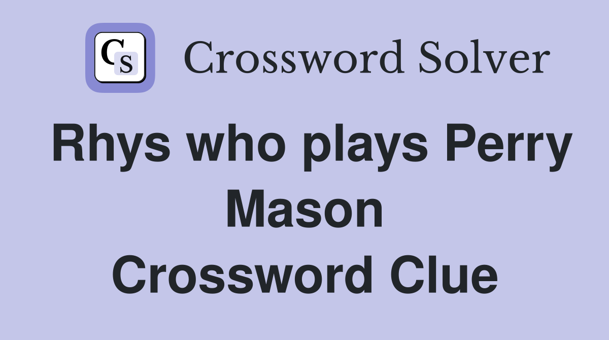 Rhys who plays Perry Mason Crossword Clue