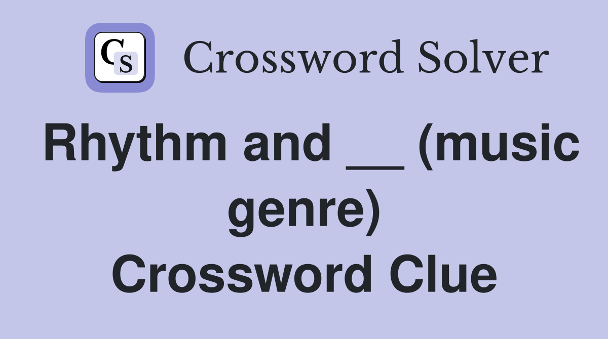 Rhythm and __ (music genre) Crossword Clue