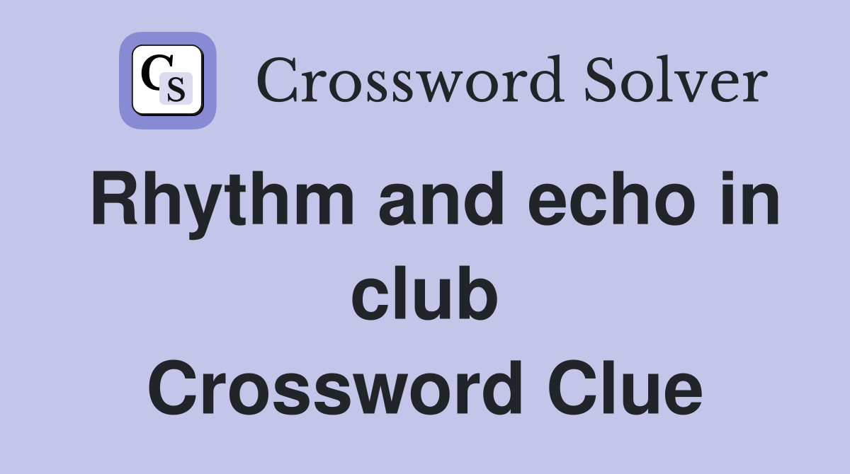 Rhythm and echo in club Crossword Clue