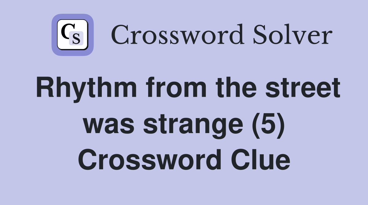 Rhythm from the street was strange (5) Crossword Clue