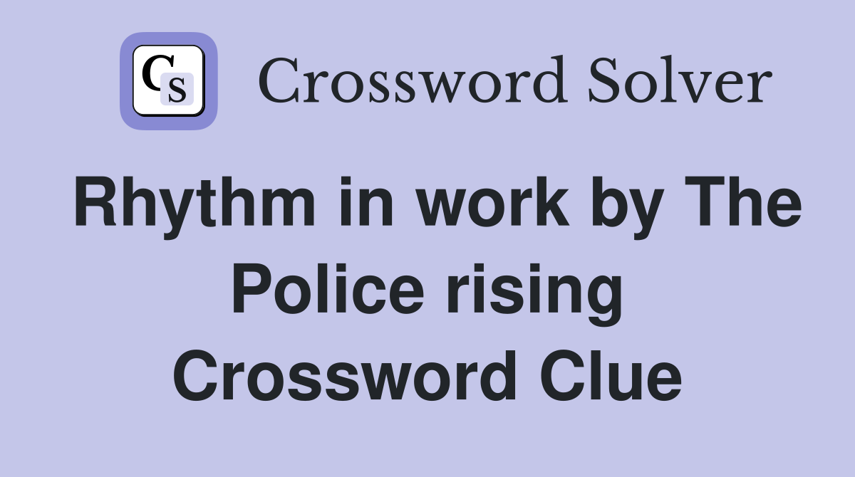 Rhythm in work by The Police rising Crossword Clue