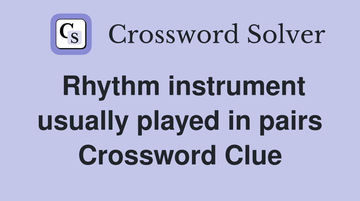 Rhythm instrument usually played in pairs Crossword Clue