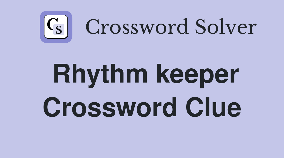 Rhythm keeper Crossword Clue