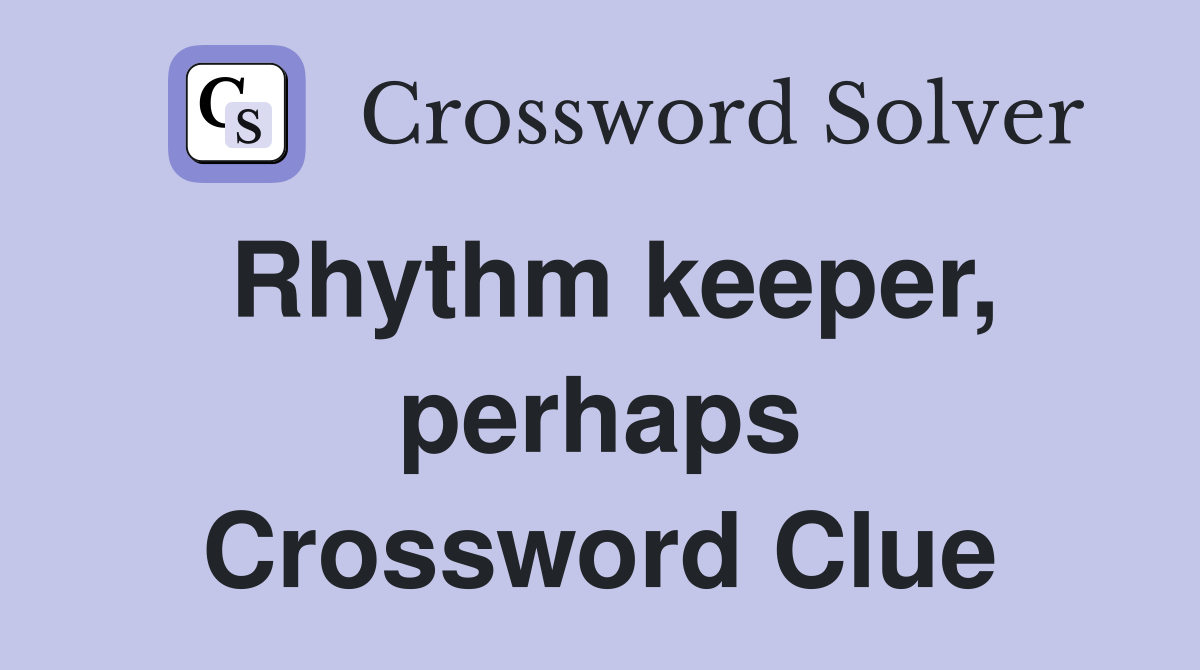 Rhythm keeper, perhaps Crossword Clue