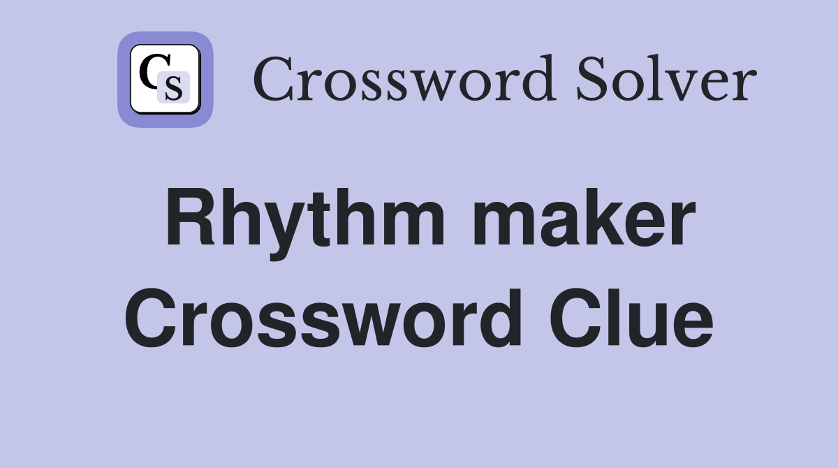 Rhythm maker Crossword Clue
