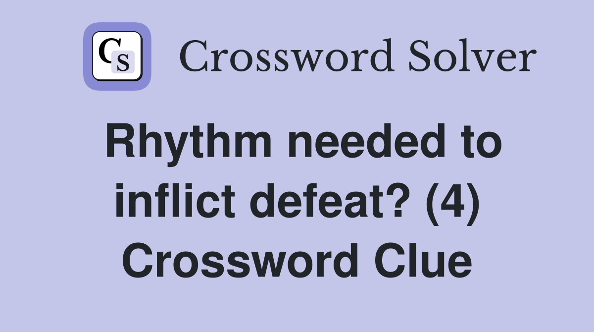 Rhythm needed to inflict defeat? (4) Crossword Clue