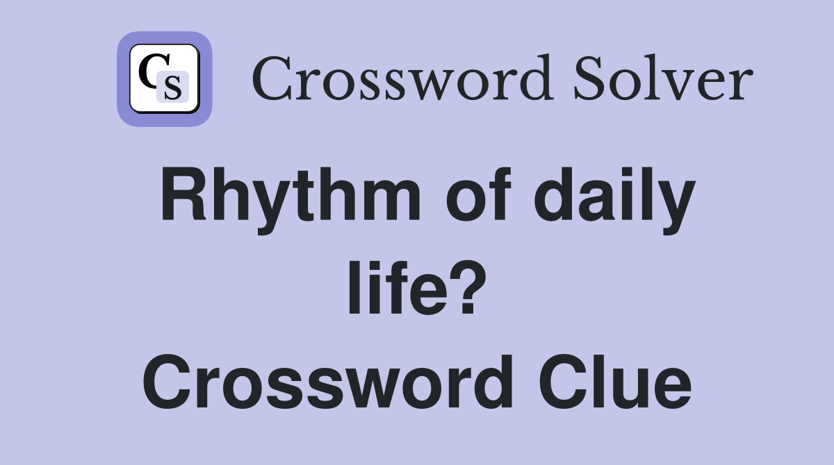Rhythm of daily life? Crossword Clue