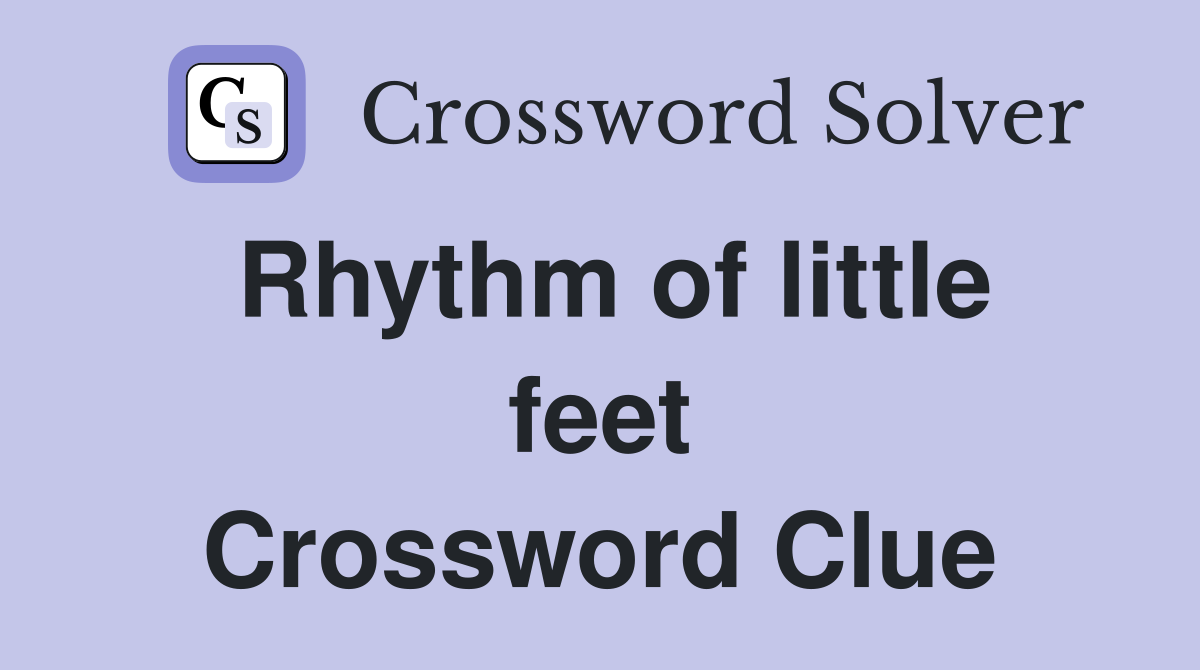 Rhythm of little feet Crossword Clue