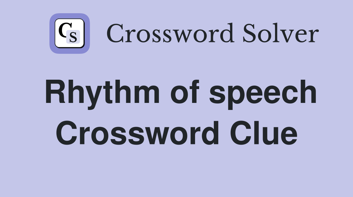 Rhythm of speech Crossword Clue