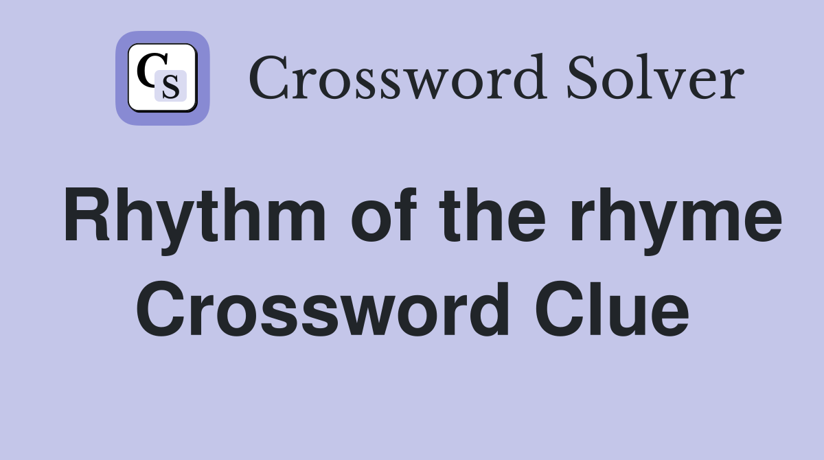 Rhythm of the rhyme Crossword Clue