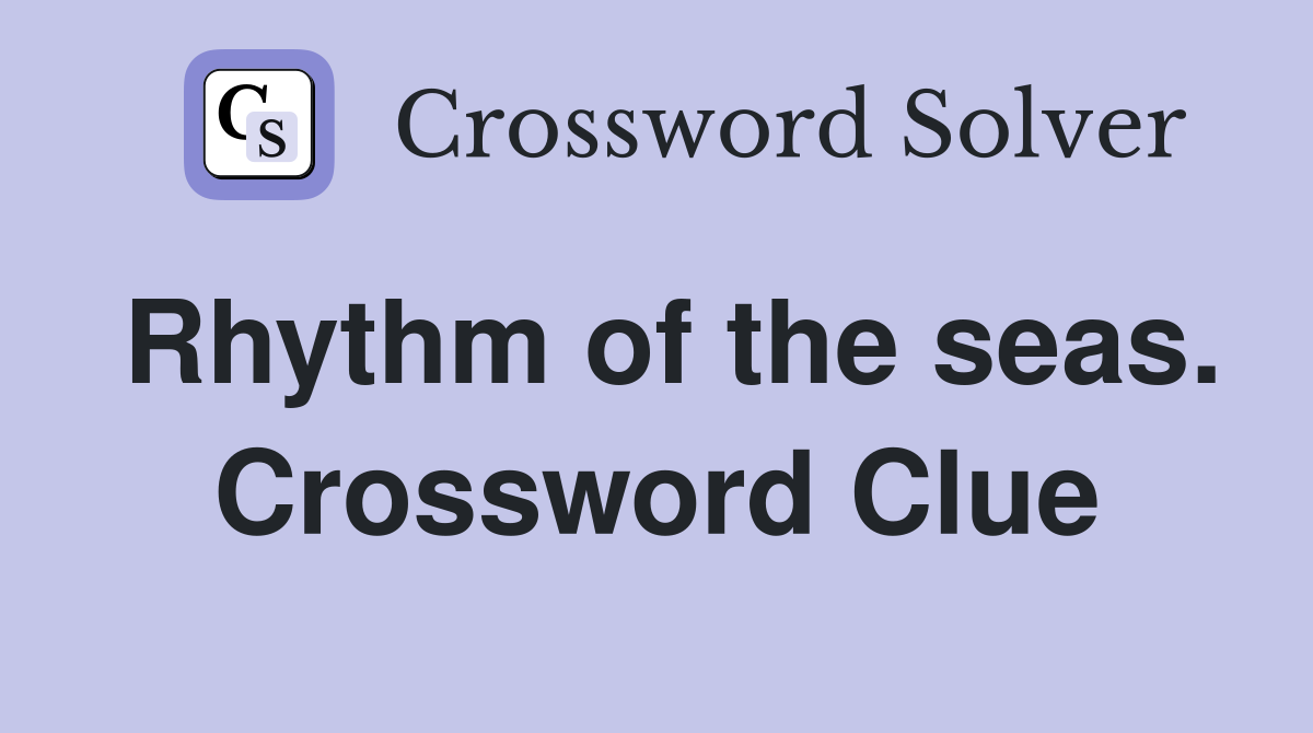 Rhythm of the seas. Crossword Clue