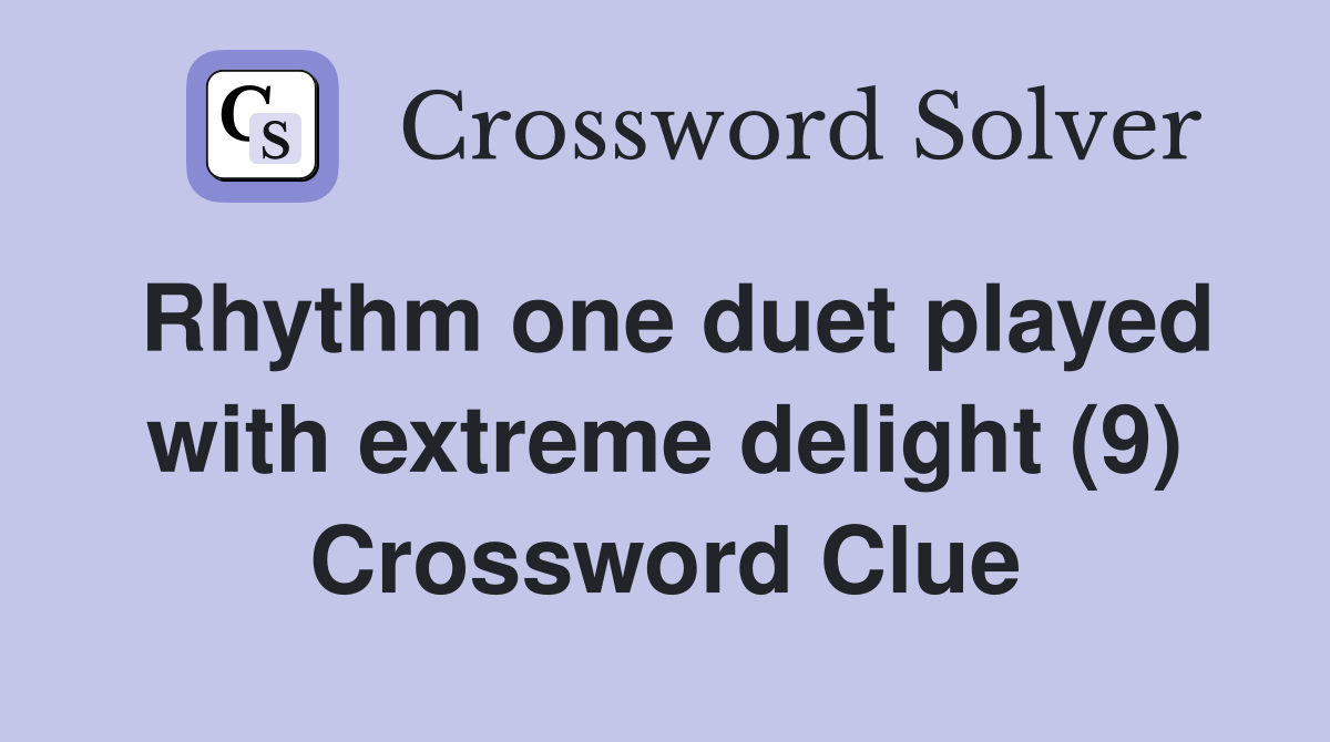 Rhythm one duet played with extreme delight (9) Crossword Clue
