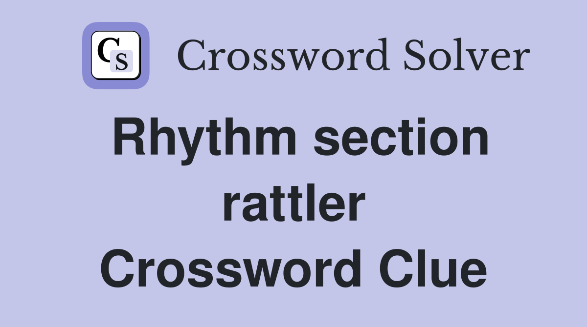 Rhythm section rattler Crossword Clue