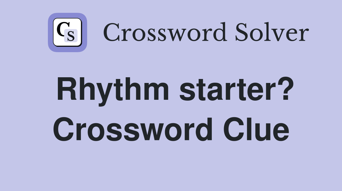 Rhythm starter? Crossword Clue
