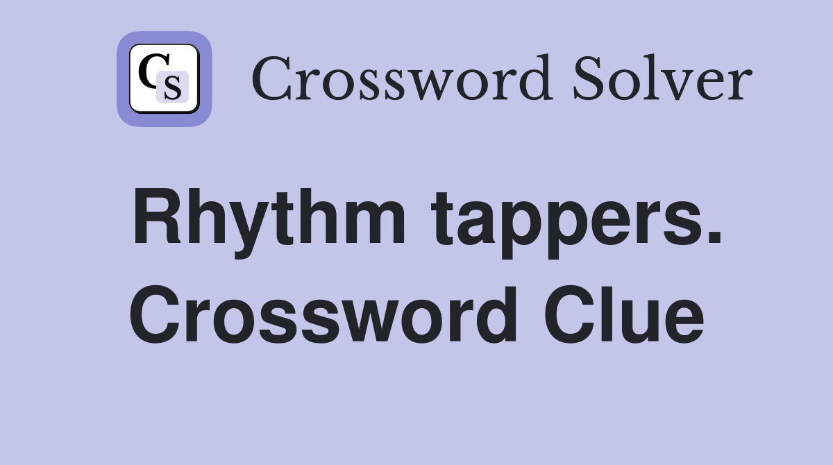 Rhythm tappers. Crossword Clue
