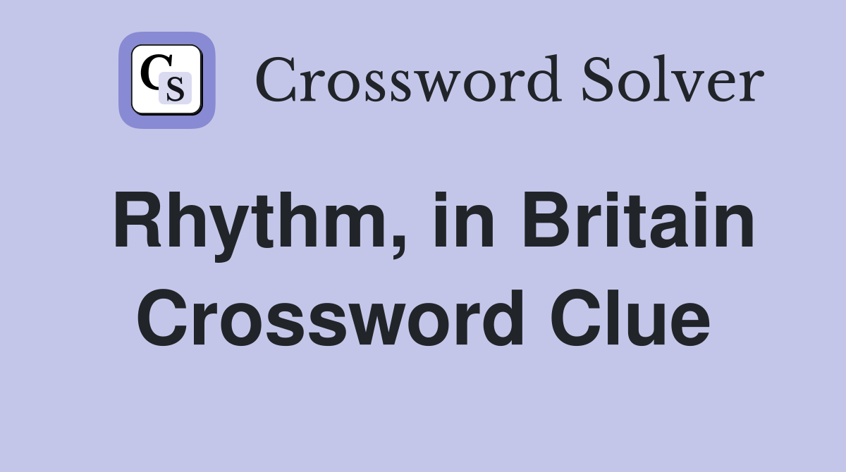 Rhythm, in Britain Crossword Clue