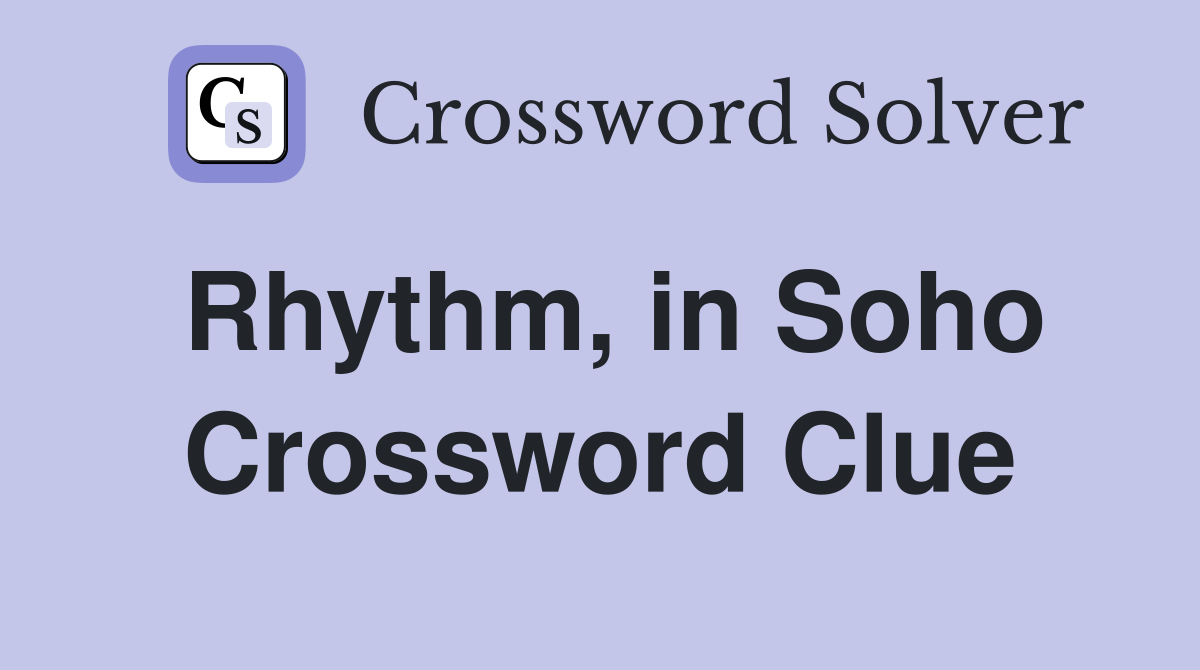 Rhythm, in Soho Crossword Clue