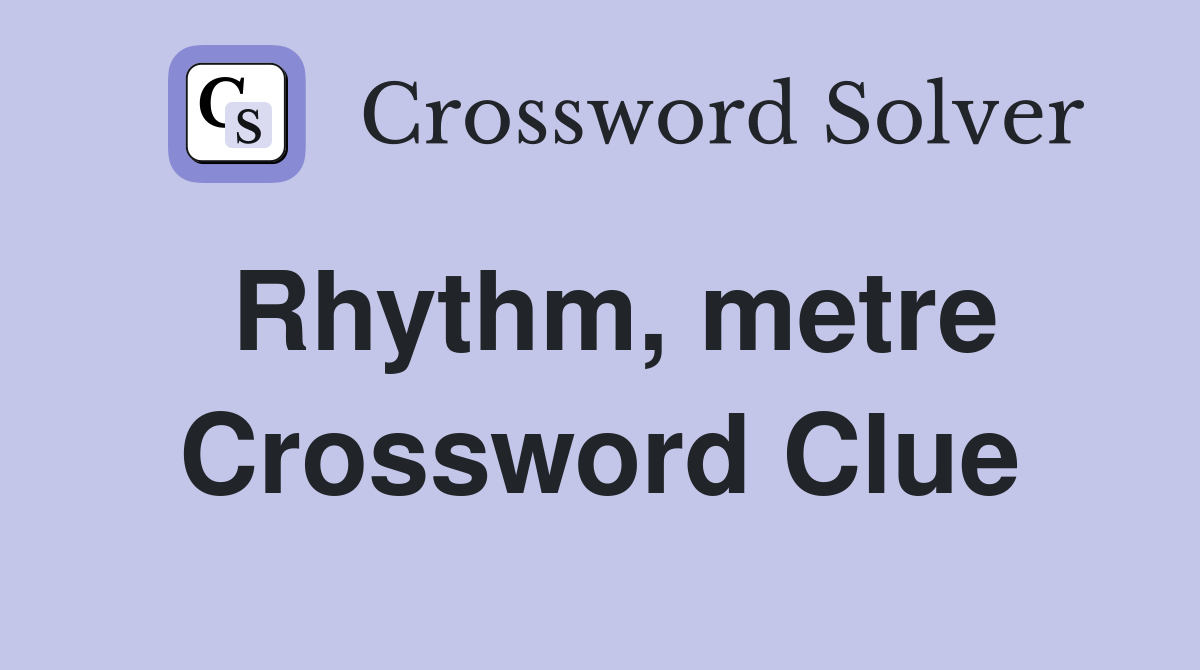 Rhythm, metre Crossword Clue