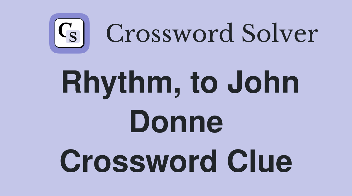 Rhythm, to John Donne Crossword Clue