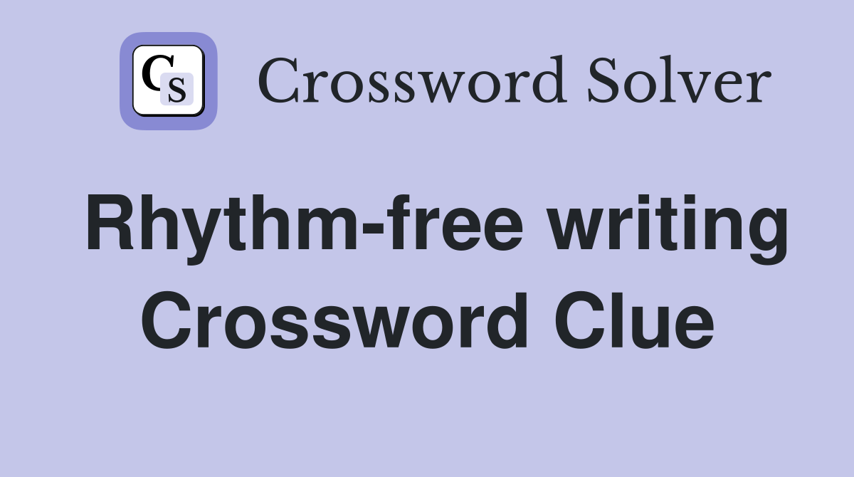 Rhythm-free writing Crossword Clue