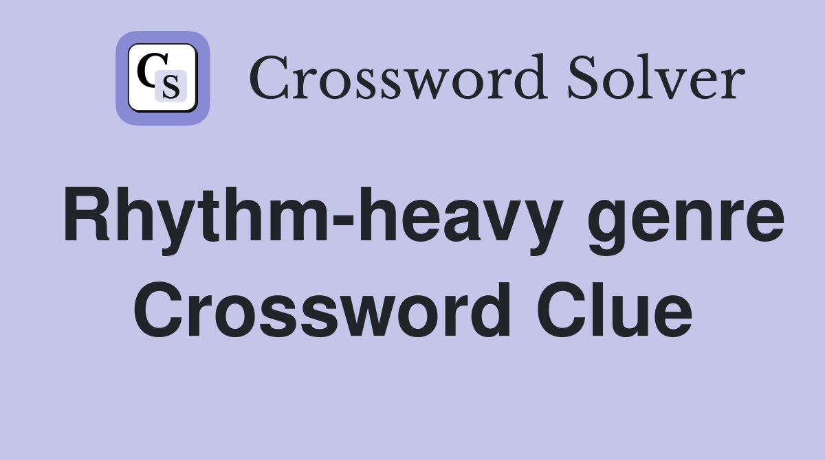 Rhythm-heavy genre Crossword Clue