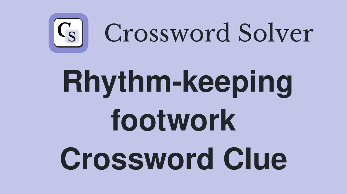 Rhythm-keeping footwork Crossword Clue