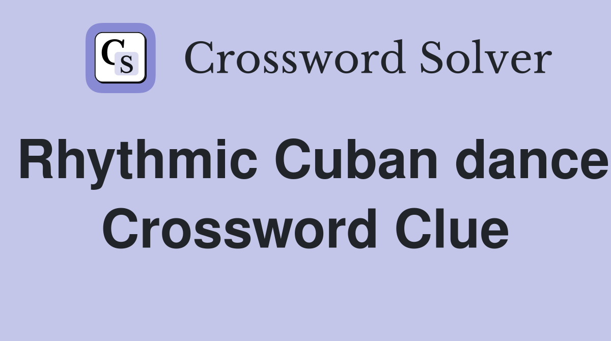 Rhythmic Cuban dance Crossword Clue