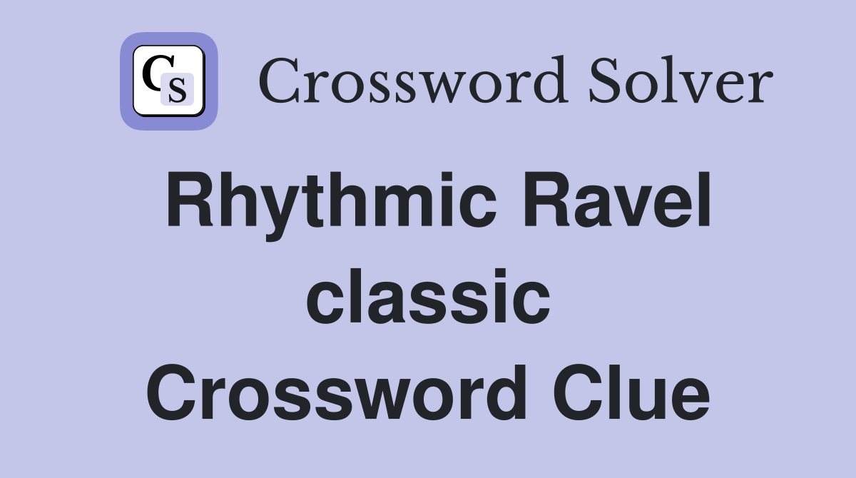 Rhythmic Ravel classic Crossword Clue
