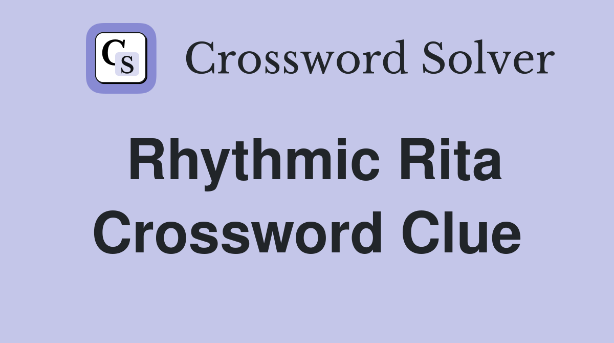 Rhythmic Rita Crossword Clue