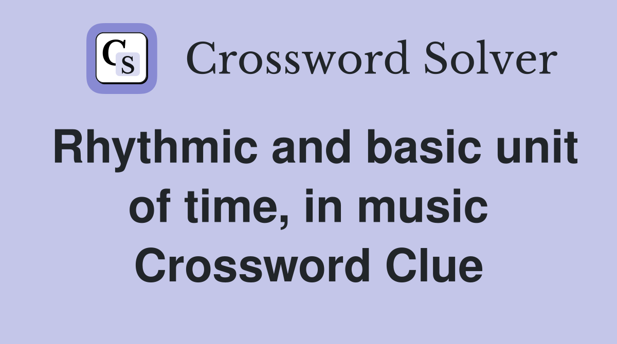 Rhythmic and basic unit of time, in music Crossword Clue