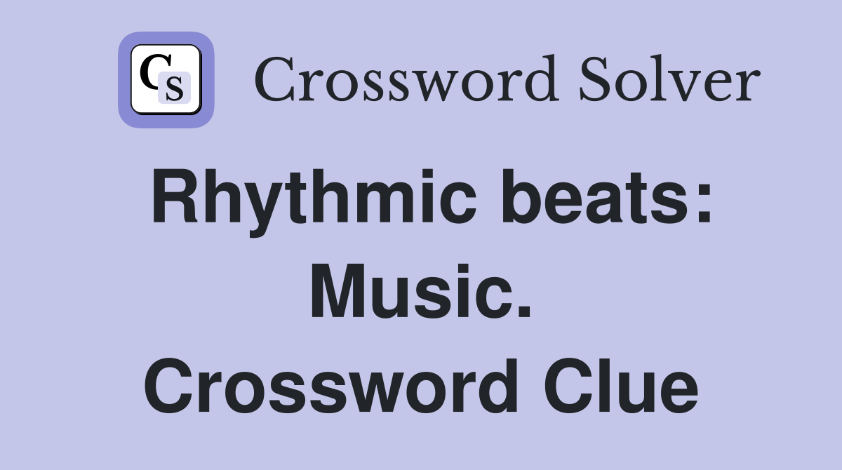 Rhythmic beats: Music. Crossword Clue