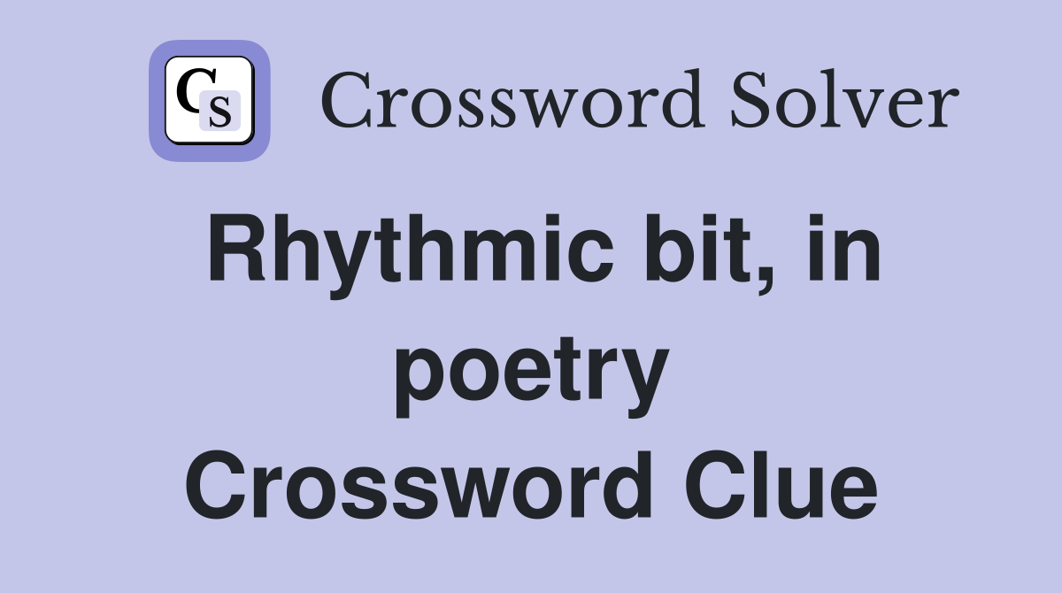 Rhythmic bit, in poetry Crossword Clue