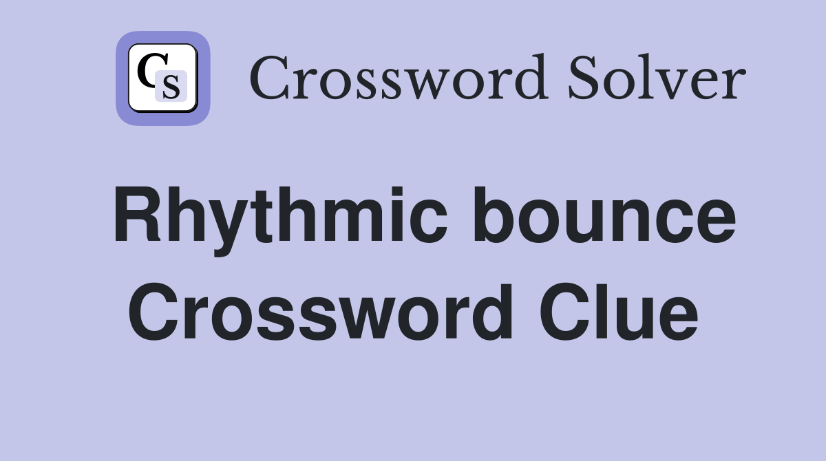 Rhythmic bounce Crossword Clue