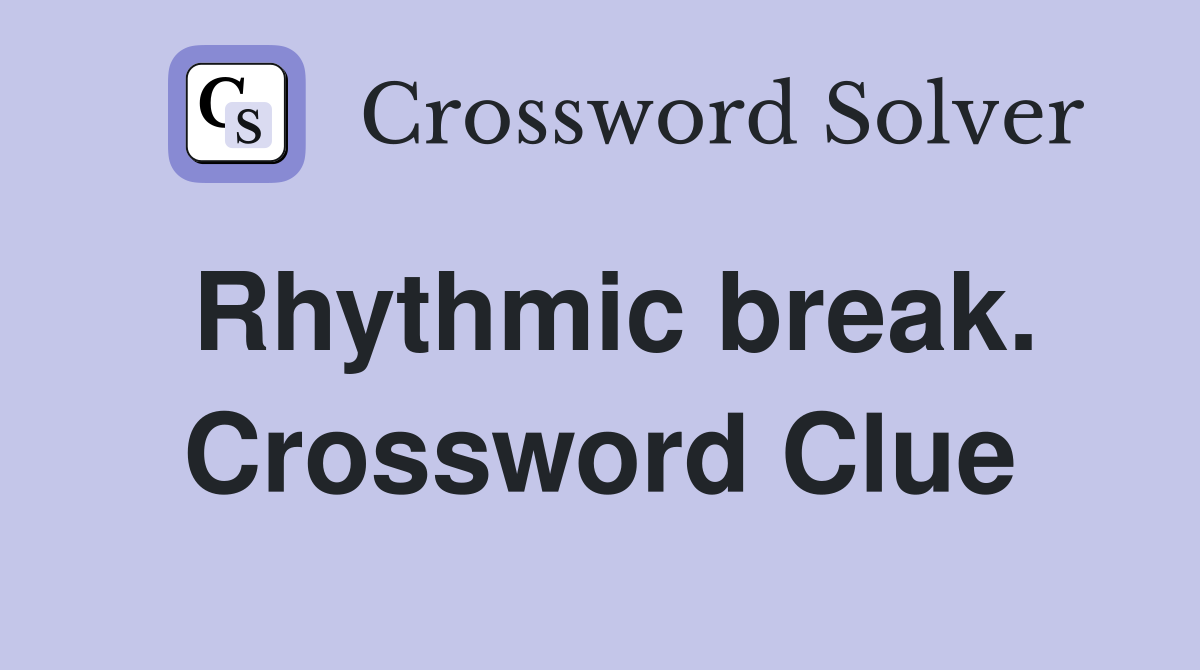 Rhythmic break. Crossword Clue