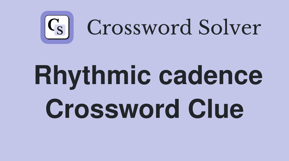 Rhythmic cadence Crossword Clue