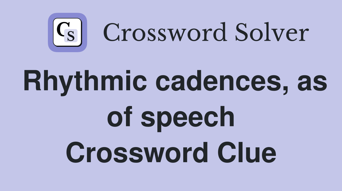 Rhythmic cadences, as of speech Crossword Clue