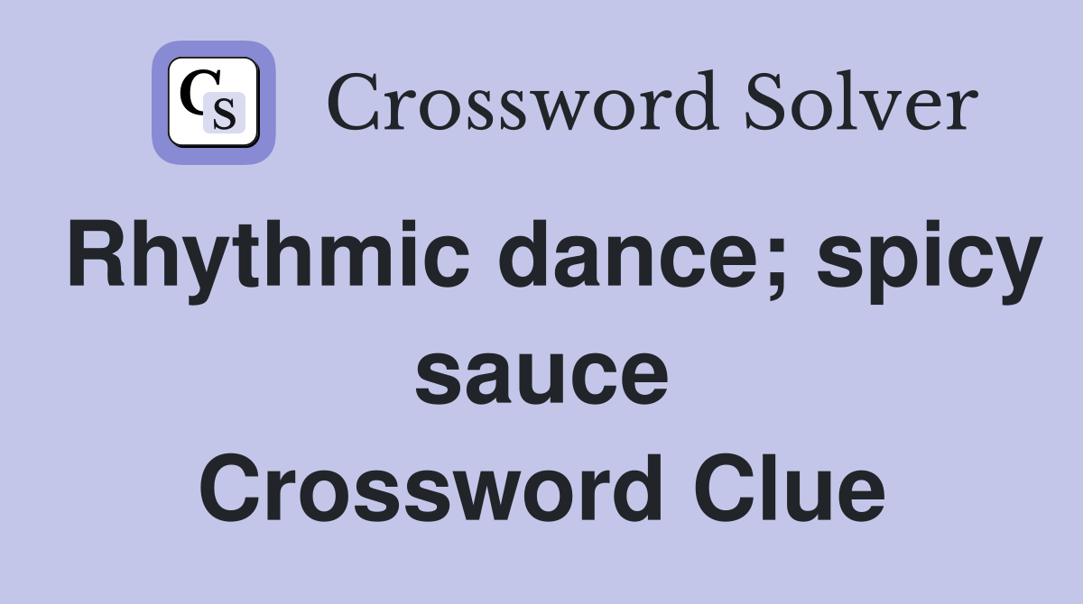 Rhythmic dance; spicy sauce Crossword Clue