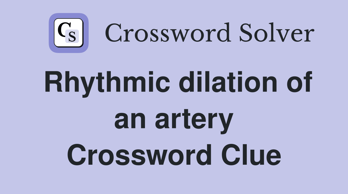 Rhythmic dilation of an artery Crossword Clue