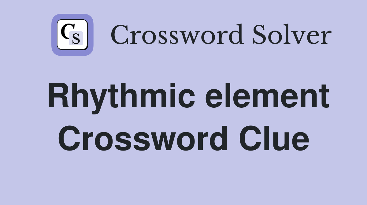Rhythmic element Crossword Clue