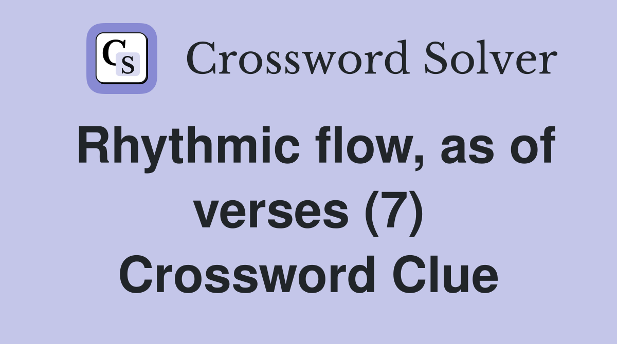 Rhythmic flow, as of verses (7) Crossword Clue