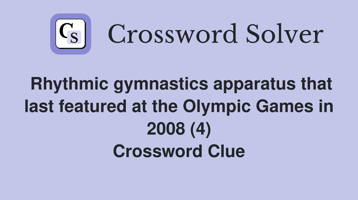 Rhythmic gymnastics apparatus that last featured at the Olympic Games in 2008 (4) Crossword Clue