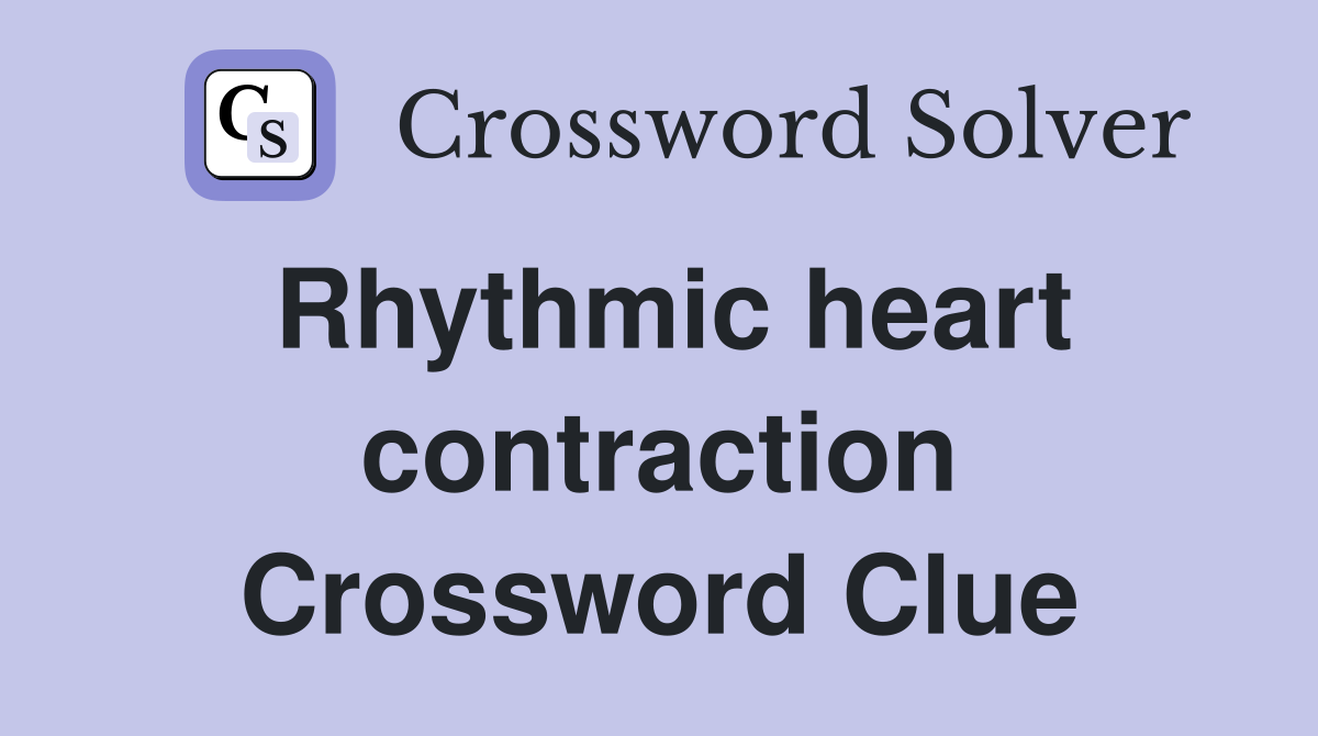 Rhythmic heart contraction Crossword Clue
